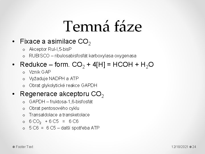 Temná fáze • Fixace a asimilace CO 2 o Akceptor Rul-l, 5 -bis. P