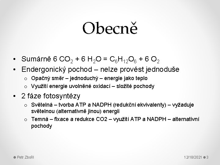 Obecně • Sumárně 6 CO 2 + 6 H 2 O = C 6