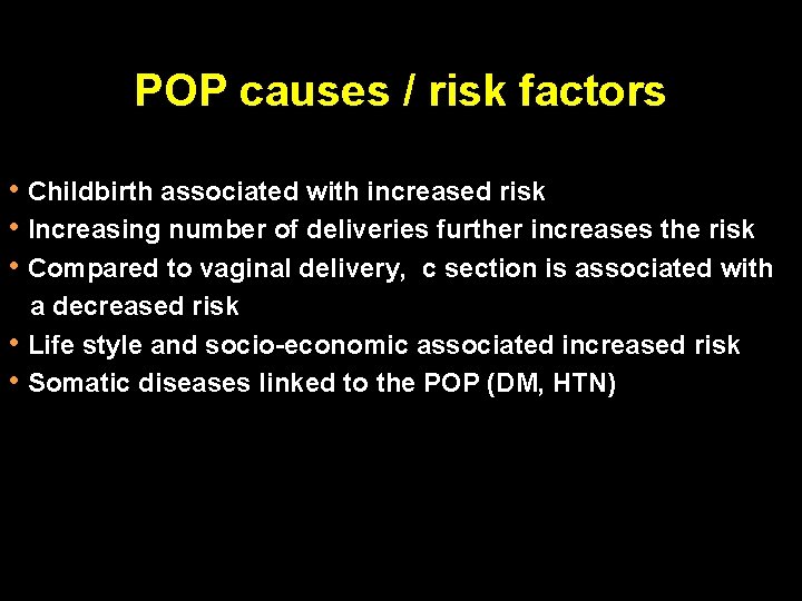 POP causes / risk factors • Childbirth associated with increased risk • Increasing number