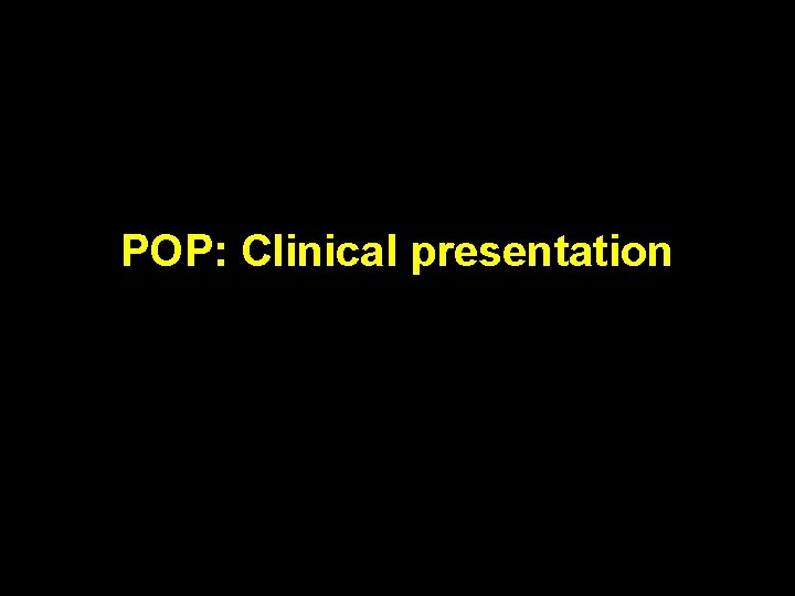 POP: Clinical presentation 