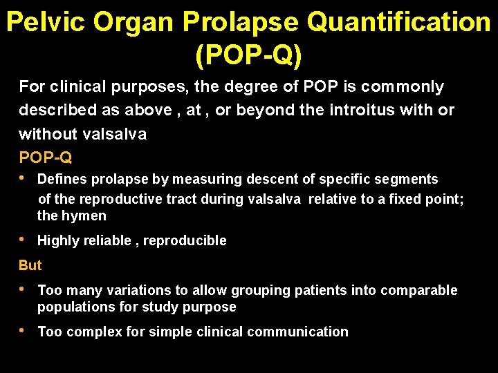 Pelvic Organ Prolapse Quantification (POP-Q) For clinical purposes, the degree of POP is commonly