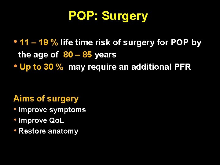 POP: Surgery • 11 – 19 % life time risk of surgery for POP