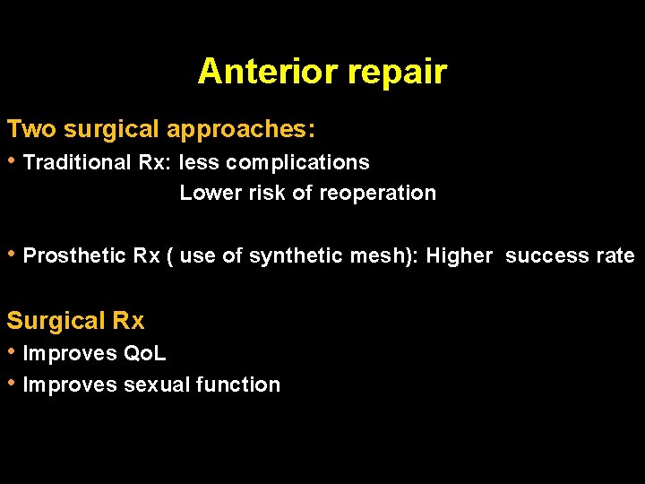 Anterior repair Two surgical approaches: • Traditional Rx: less complications Lower risk of reoperation