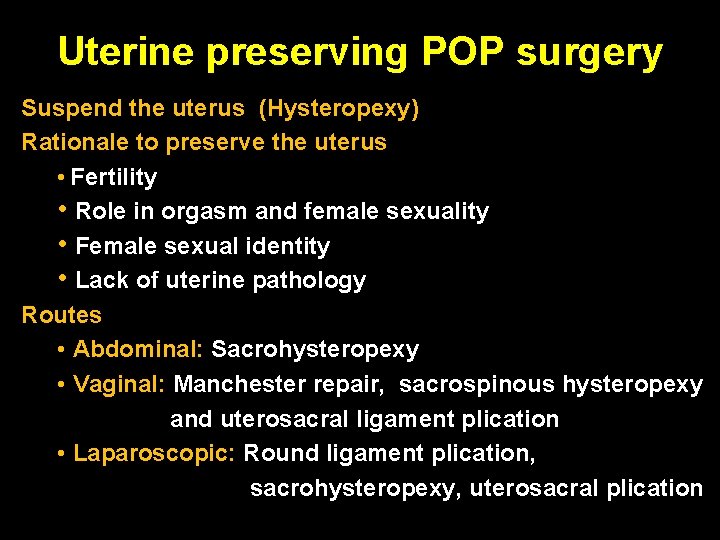 Uterine preserving POP surgery Suspend the uterus (Hysteropexy) Rationale to preserve the uterus •