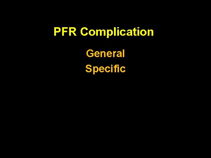 PFR Complication General Specific 