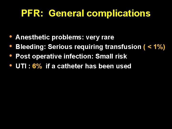 PFR: General complications • • Anesthetic problems: very rare Bleeding: Serious requiring transfusion (