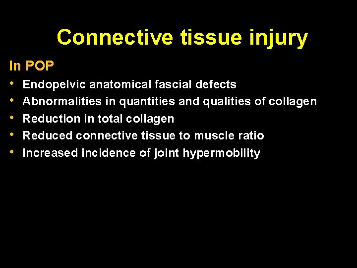 Connective tissue injury In POP • • • Endopelvic anatomical fascial defects Abnormalities in
