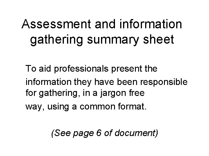 Assessment and information gathering summary sheet To aid professionals present the information they have