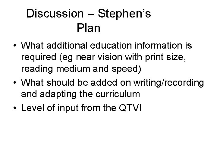 Discussion – Stephen’s Plan • What additional education information is required (eg near vision