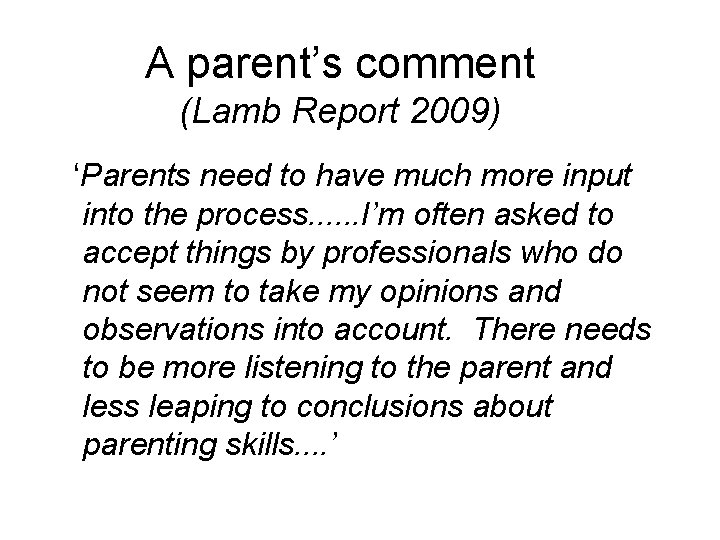 A parent’s comment (Lamb Report 2009) ‘Parents need to have much more input into