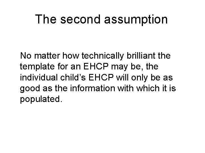 The second assumption No matter how technically brilliant the template for an EHCP may