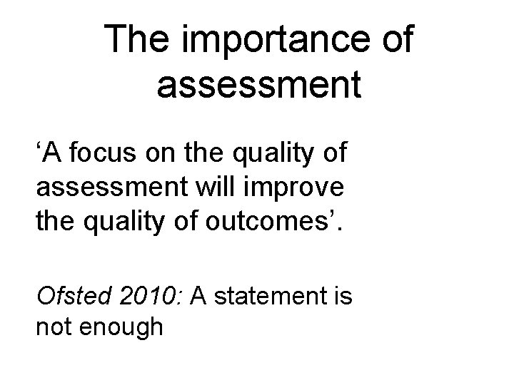 The importance of assessment ‘A focus on the quality of assessment will improve the