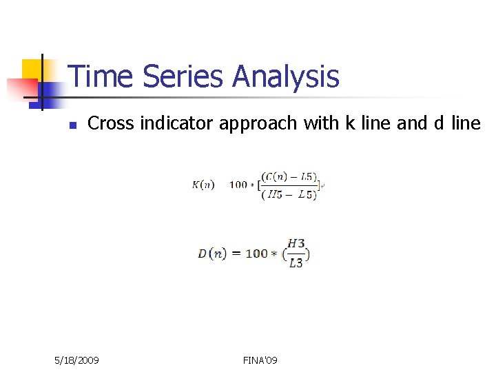 Time Series Analysis n Cross indicator approach with k line and d line 5/18/2009