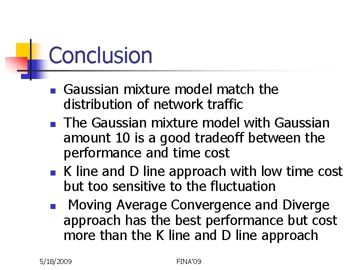 Conclusion n n Gaussian mixture model match the distribution of network traffic The Gaussian