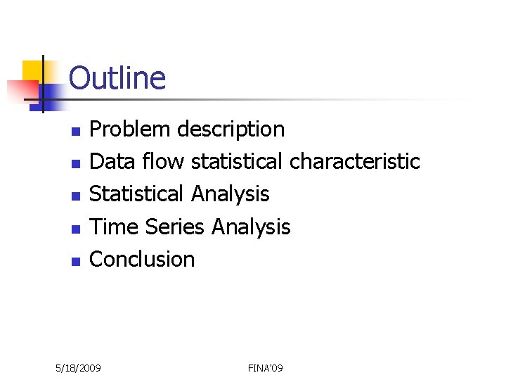 Outline n n n Problem description Data flow statistical characteristic Statistical Analysis Time Series