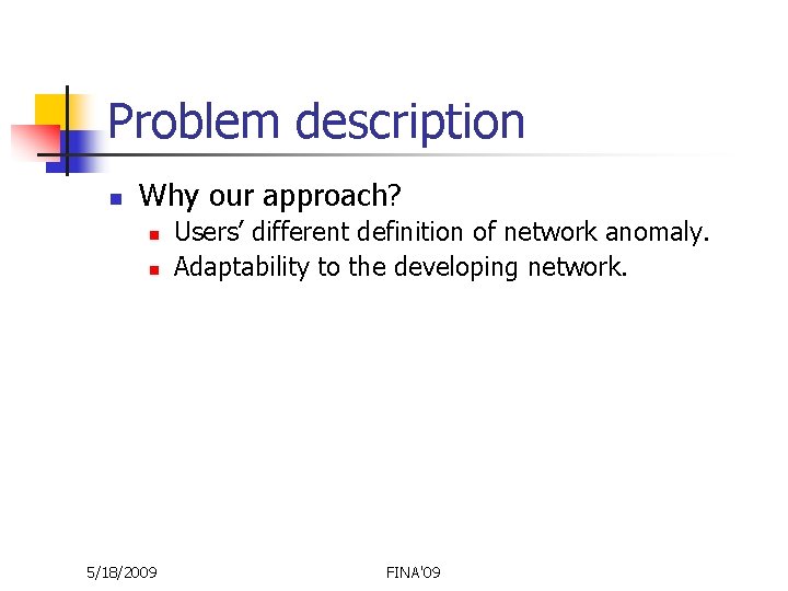 Problem description n Why our approach? n n 5/18/2009 Users’ different definition of network