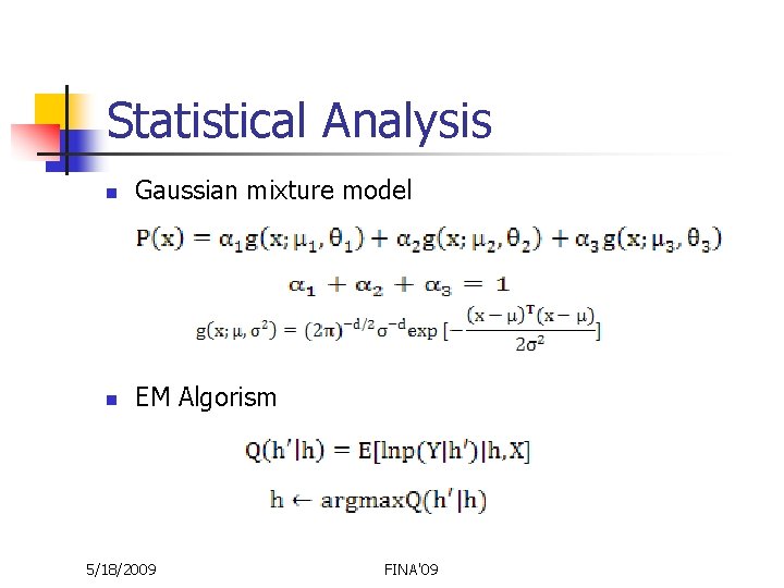 Statistical Analysis n Gaussian mixture model n EM Algorism 5/18/2009 FINA'09 