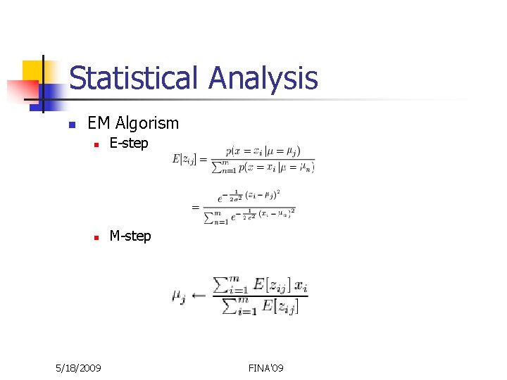 Statistical Analysis n EM Algorism n E-step n M-step 5/18/2009 FINA'09 