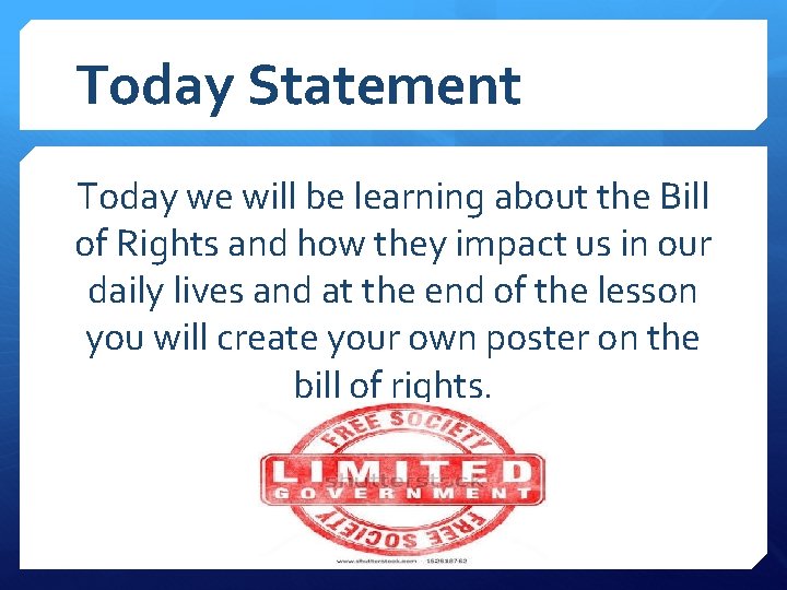 Today Statement Today we will be learning about the Bill of Rights and how