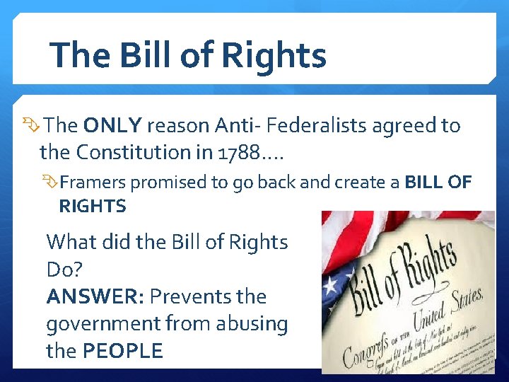 The Bill of Rights The ONLY reason Anti- Federalists agreed to the Constitution in