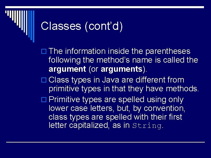 Classes (cont’d) o The information inside the parentheses following the method’s name is called