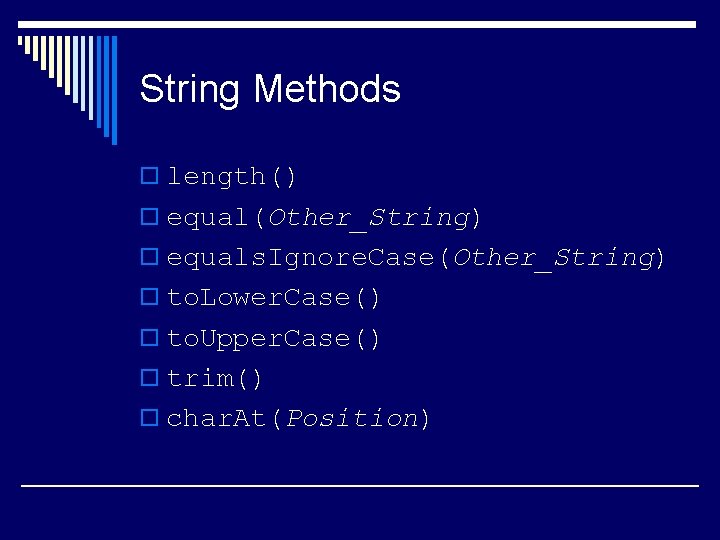 String Methods o length() o equal(Other_String) o equals. Ignore. Case(Other_String) o to. Lower. Case()