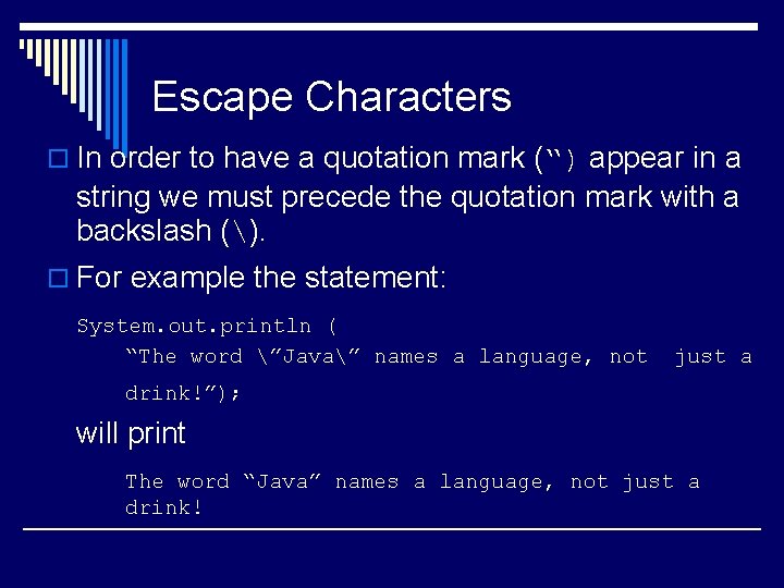 Escape Characters o In order to have a quotation mark (“) appear in a
