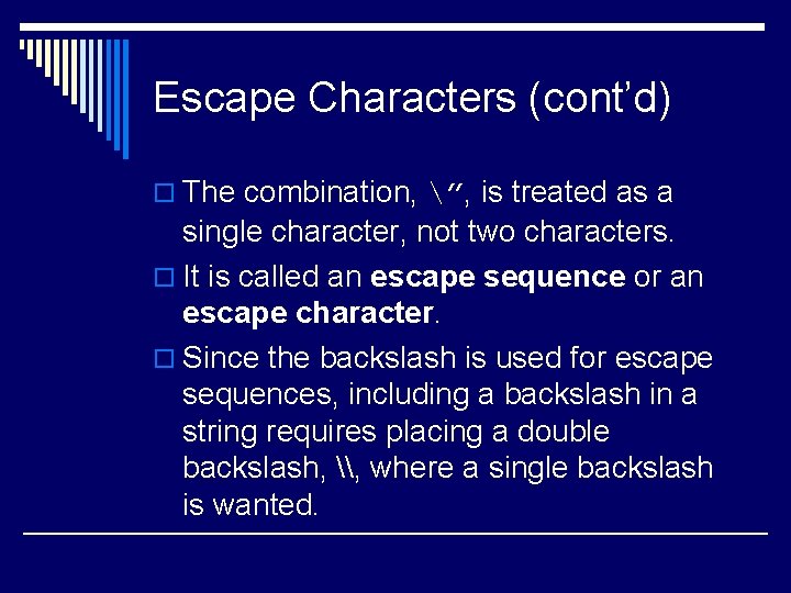 Escape Characters (cont’d) o The combination, ”, is treated as a single character, not