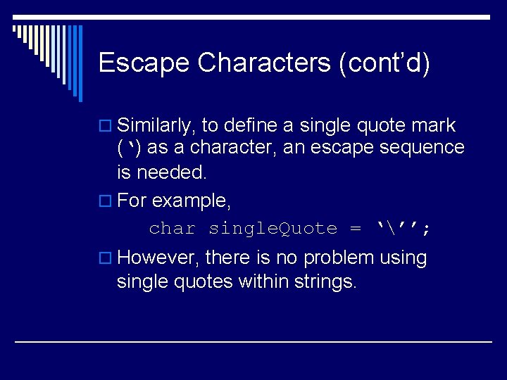 Escape Characters (cont’d) o Similarly, to define a single quote mark (‘) as a