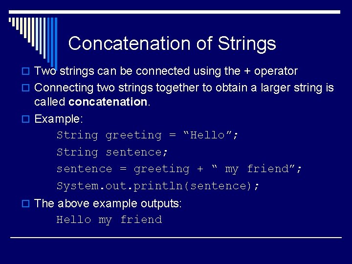 Concatenation of Strings o Two strings can be connected using the + operator o