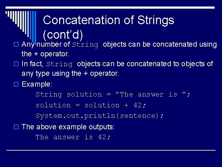Concatenation of Strings (cont’d) o Any number of String objects can be concatenated using