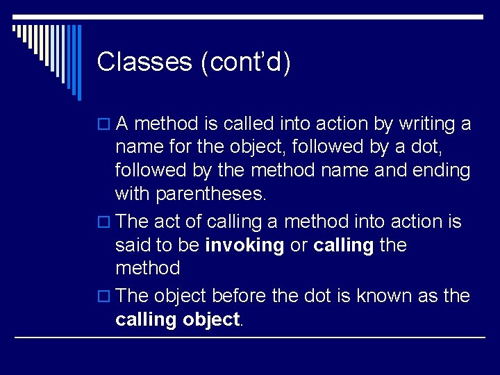 Classes (cont’d) o A method is called into action by writing a name for