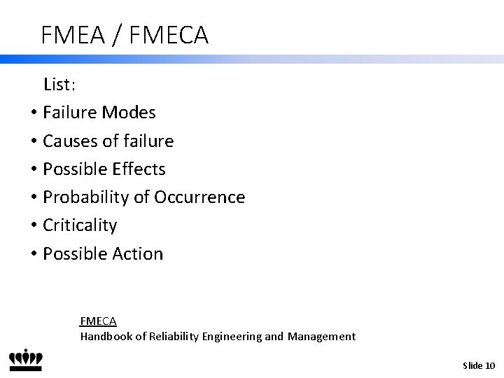 FMEA / FMECA List: • Failure Modes • Causes of failure • Possible Effects