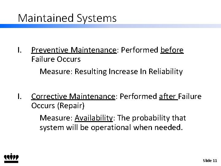 Maintained Systems I. Preventive Maintenance: Performed before Failure Occurs Measure: Resulting Increase In Reliability