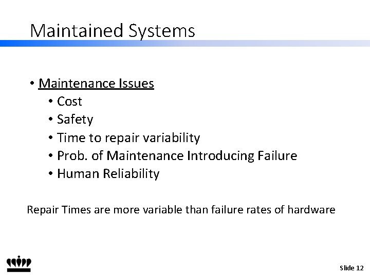 Maintained Systems • Maintenance Issues • Cost • Safety • Time to repair variability
