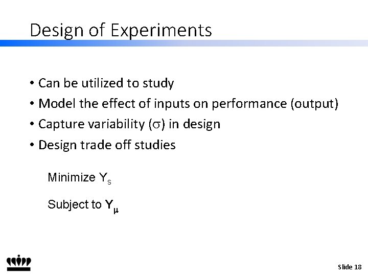 Design of Experiments • Can be utilized to study • Model the effect of