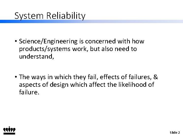 System Reliability • Science/Engineering is concerned with how products/systems work, but also need to