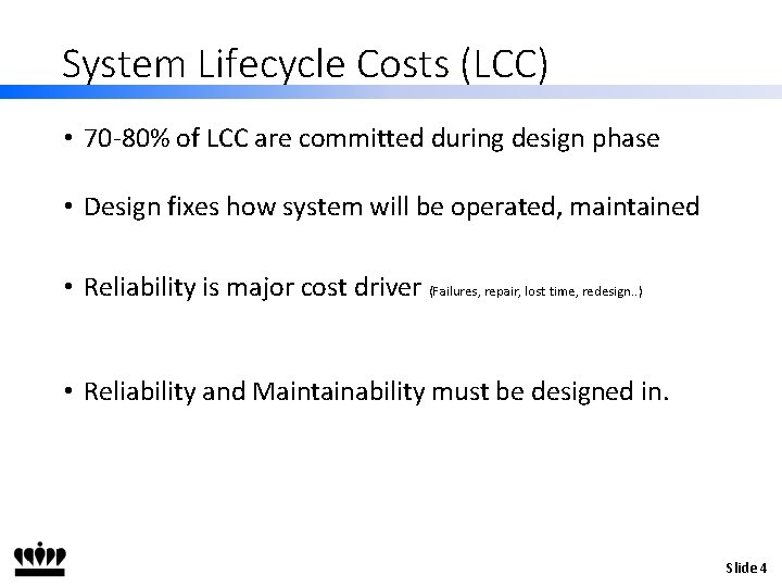 System Lifecycle Costs (LCC) • 70 -80% of LCC are committed during design phase