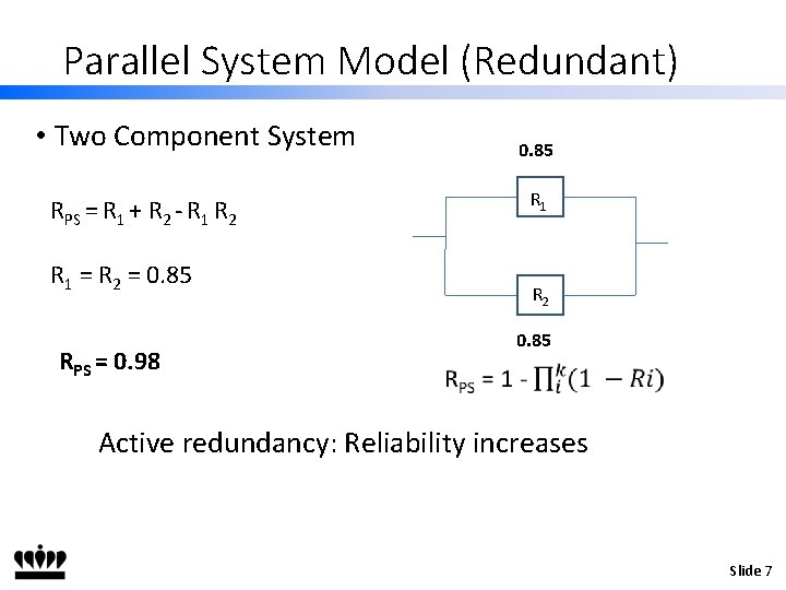 Parallel System Model (Redundant) • Two Component System RPS = R 1 + R