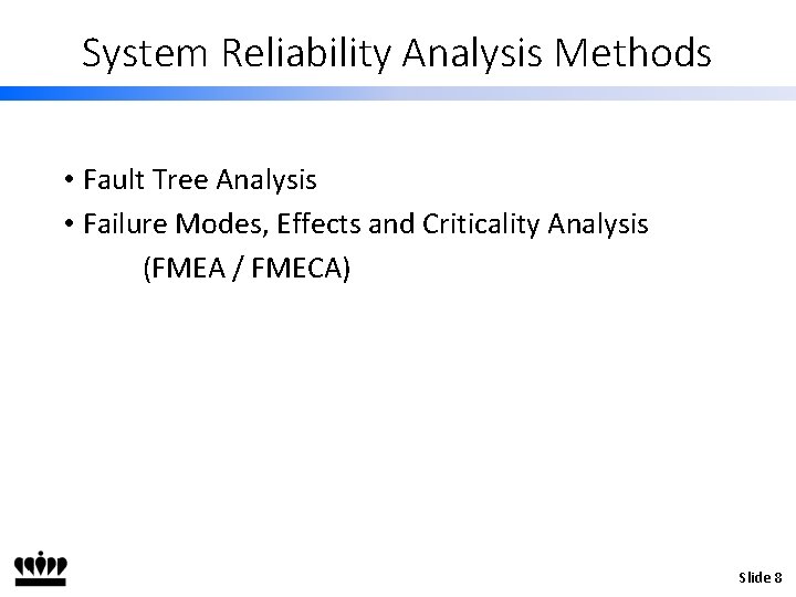 System Reliability Analysis Methods • Fault Tree Analysis • Failure Modes, Effects and Criticality