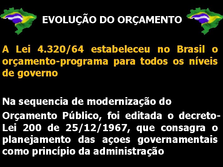 EVOLUÇÃO DO ORÇAMENTO A Lei 4. 320/64 estabeleceu no Brasil o orçamento-programa para todos