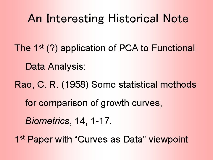 An Interesting Historical Note The 1 st (? ) application of PCA to Functional