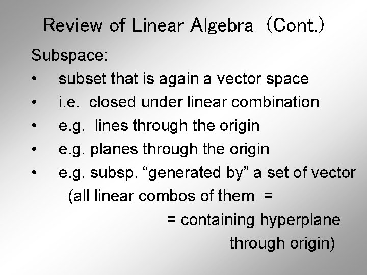 Review of Linear Algebra (Cont. ) Subspace: • subset that is again a vector