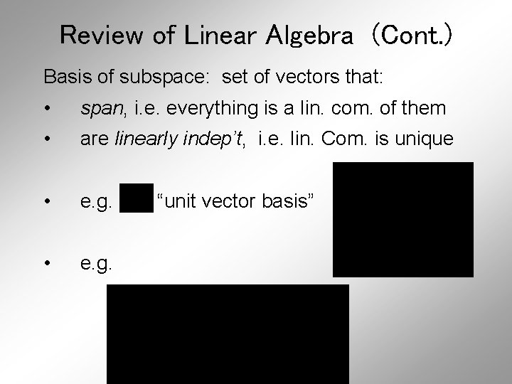Review of Linear Algebra (Cont. ) Basis of subspace: set of vectors that: •