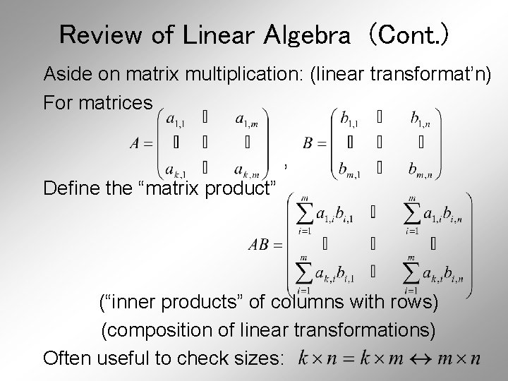 Review of Linear Algebra (Cont. ) Aside on matrix multiplication: (linear transformat’n) For matrices
