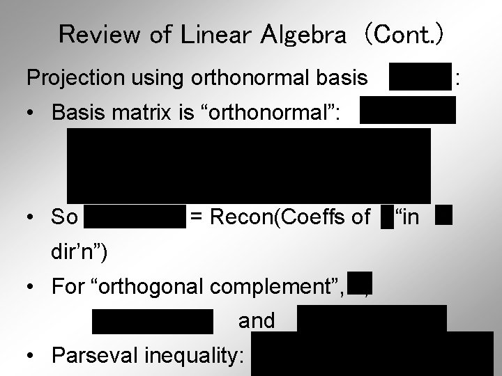 Review of Linear Algebra (Cont. ) Projection using orthonormal basis : • Basis matrix