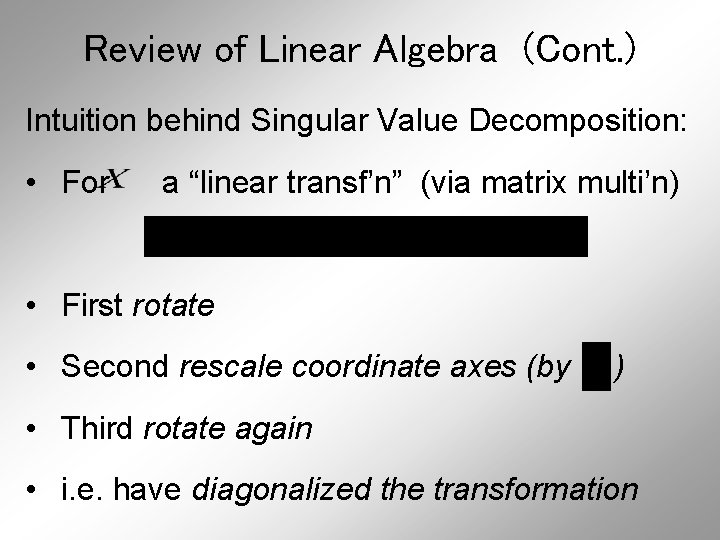 Review of Linear Algebra (Cont. ) Intuition behind Singular Value Decomposition: • For a