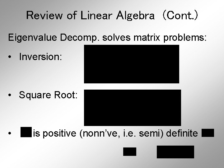 Review of Linear Algebra (Cont. ) Eigenvalue Decomp. solves matrix problems: • Inversion: •