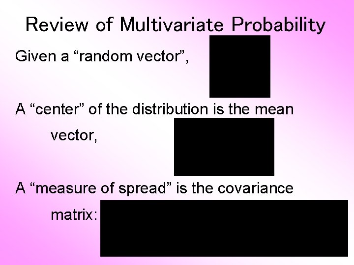Review of Multivariate Probability Given a “random vector”, A “center” of the distribution is