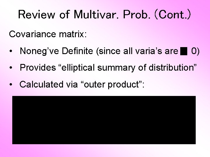 Review of Multivar. Prob. (Cont. ) Covariance matrix: • Noneg’ve Definite (since all varia’s
